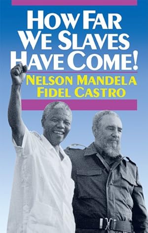 Imagen del vendedor de How Far We Slaves Have Come! : South Africa and Cuba in Today's World a la venta por GreatBookPrices