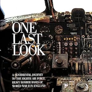 Seller image for One Last Look: A Sentimental Journey to the Eighth Air Force Heavy Bomber Bases of World War II in England for sale by Goodwill Industries of VSB