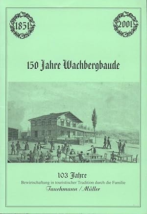 Immagine del venditore per 150 Jahre Wachbergbaude 1851 - 2001. Festschrift;103 Jahre Bewirtschaftung in touristischer Tradition durch die Familie Tauchmann/Mller venduto da Antiquariat Kastanienhof