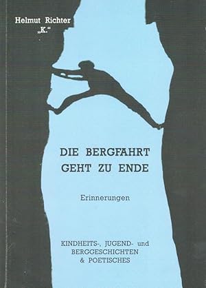 Die Bergfahrt geht zu Ende. Erinnerungen;Kindheits-, Jugend- und Berggeschichten und Poetisches