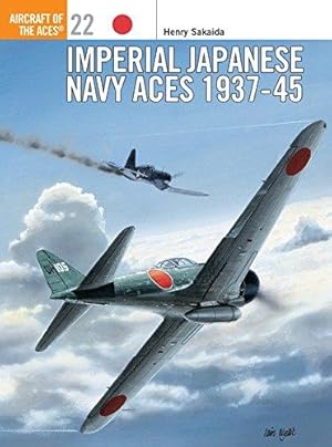 Imagen del vendedor de Imperial Japanese Navy Aces 1937-45: No.22 (Aircraft of the Aces) a la venta por WeBuyBooks
