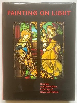 Image du vendeur pour Painting on Light: Drawings and Stained Glass in the Age of Drer and Holbein mis en vente par Leabeck Books