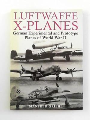 Seller image for Luftwaffe X-planes: German experimental and prototype planes of World War II for sale by Cotswold Internet Books
