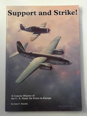 Immagine del venditore per Support and strike!: A concise history of the U. S. 9th Air Force in Europe venduto da Cotswold Internet Books