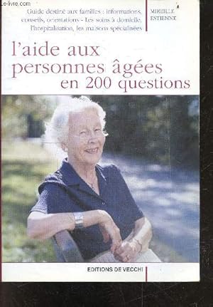 Image du vendeur pour L'aide aux personnes agees en 200 questions - guide destine aux familles: informations, conseils, orientations - les soins a domicile, l'hospitalisation, les maisons specialisees mis en vente par Le-Livre