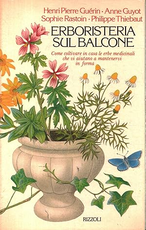 Seller image for Erboristeria sul balcone Come coltivare in casa le erbe medicinali che vi aiutano a mantenervi in forma for sale by Di Mano in Mano Soc. Coop