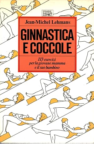 Immagine del venditore per Ginnastica e coccole 113 esercizi per la giovane mamma e il suo beb venduto da Di Mano in Mano Soc. Coop