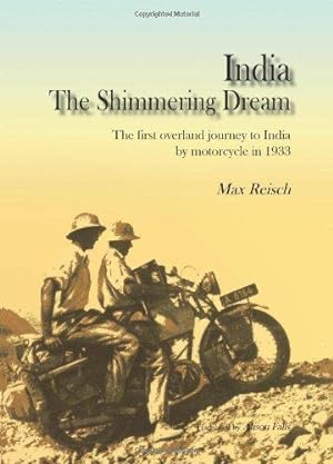 Immagine del venditore per India: The Shimmering Dream: The First Overland Journey to India by Motorcycle in 1933 venduto da WeBuyBooks 2