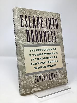 Escape into Darkness: The True Story of a Young Woman's Extraordinary Survival During World War II