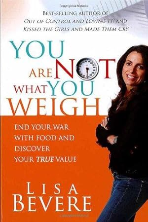 Bild des Verkufers fr YOU ARE NOT WHAT YOU WEIGH: End Your War with Food and Discover Your True Value zum Verkauf von WeBuyBooks