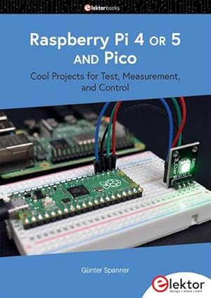 Bild des Verkufers fr Raspberry Pi 4 OR 5 AND Pico : Cool Projects for Test, Measurement, and Control zum Verkauf von AHA-BUCH GmbH