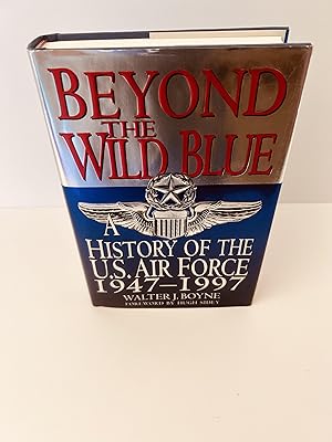 Imagen del vendedor de Beyond the Wild Blue: A History of the U.S. Air Force 1947 - 1997 [FIRST EDITION, FIRST PRINTING] a la venta por Vero Beach Books