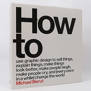 Imagen del vendedor de How to Use Graphic Design to Sell Things, Explain Things. by Michael Bierut a la venta por Neutral Balloon Books