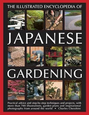 Seller image for Illustrated Encyclopedia of Japanese Gardening: Practical Advice and Step-by-Step Techniques and Projects, with More Than 700 Illustrations, Garden . Photographs from Around the World for sale by WeBuyBooks