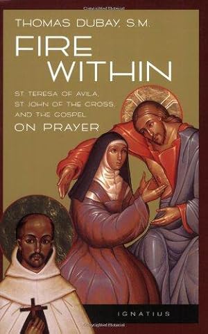 Bild des Verkufers fr Fire Within: St. Teresa of Avila, St. John of the Cross, and the Gospel on Prayer zum Verkauf von WeBuyBooks