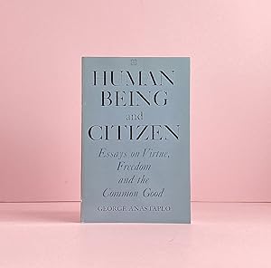 Human Being and Citizen: Essays on Virtue, Freedom, and the Common Good