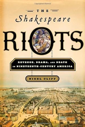 Bild des Verkufers fr The Shakespeare Riots: Revenge, Drama, and Death in Nineteenth-Century America zum Verkauf von WeBuyBooks