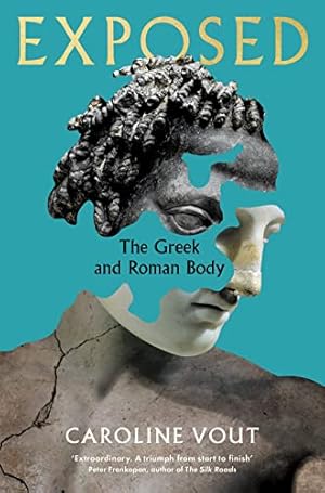 Image du vendeur pour Exposed: The Greek and Roman Body - Shortlisted for the Anglo-Hellenic Runciman Award mis en vente par WeBuyBooks