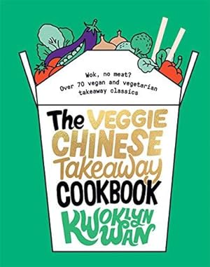 Seller image for The Veggie Chinese Takeaway Cookbook: Wok, No Meat? Over 70 Vegan and Vegetarian Takeaway Classics for sale by WeBuyBooks