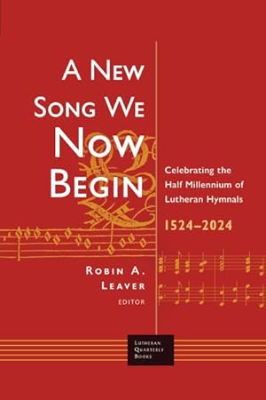 Bild des Verkufers fr New Song We Now Begin : Celebrating the Half Millennium of Lutheran Hymnals 1524-2024 zum Verkauf von GreatBookPrices