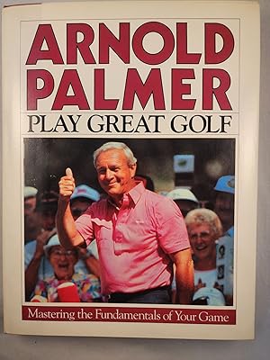 Seller image for Play Great Golf Mastering the Fundamentals of Your Game for sale by WellRead Books A.B.A.A.