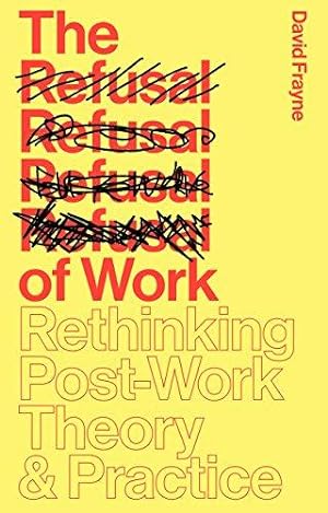 Bild des Verkufers fr The Refusal of Work: The Theory and Practice of Resistance to Work zum Verkauf von WeBuyBooks