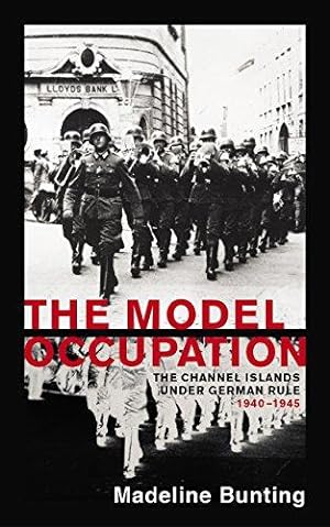 Seller image for The Model Occupation: The Channel Islands Under German Rule, 1940-1945 for sale by WeBuyBooks