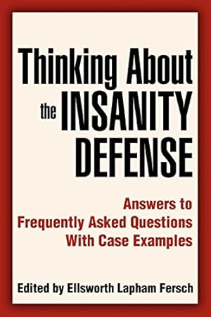 Immagine del venditore per Thinking About the Insanity Defense: Answers to Frequently Asked Questions With Case Examples venduto da WeBuyBooks