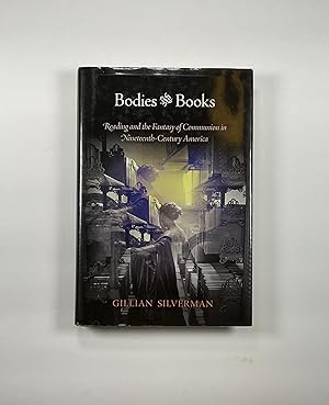 Bodies and Books: Reading and the Fantasy of Communion in Nineteenth-Century America (signed)