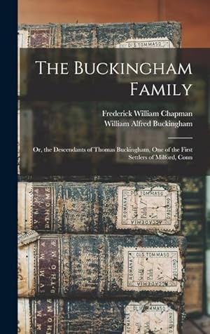 Bild des Verkufers fr The Buckingham Family: Or, the Descendants of Thomas Buckingham, One of the First Settlers of Milford, Conn zum Verkauf von moluna