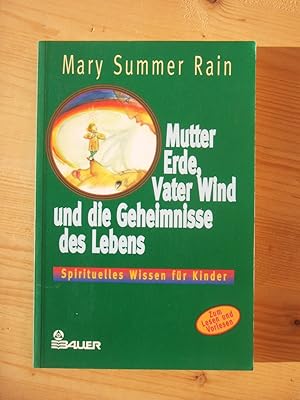 Mutter Erde, Vater Wind und die Geheimnisse des Lebens. Spirituelles Wissen für Kinder