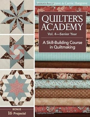 Bild des Verkufers fr Quilter's Academy Vol. 4 Senior Year: A Skill Building Course in Quiltmaking zum Verkauf von WeBuyBooks