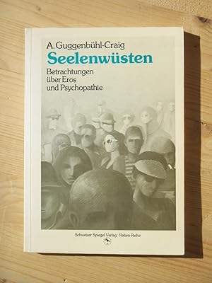 Seelenwüsten : Betrachtungen über Eros und Psychopathie