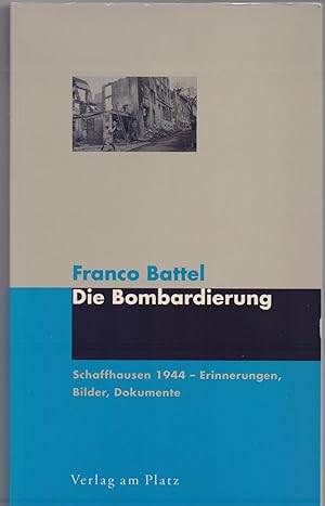 Bild des Verkufers fr Die Bombardierung : Schaffhausen 1944 - Erinnerungen, Bilder, Dokumente. zum Verkauf von Homburger & Hepp