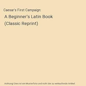 Bild des Verkufers fr Caesar's First Campaign : A Beginner's Latin Book (Classic Reprint) zum Verkauf von Buchpark