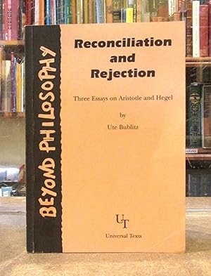 Reconciliation and Rejection: Three essays on Aristotle and Hegel