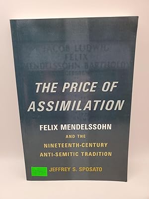 The Price of Assimilation Felix Mendelssohn and the Nineteenth-Century Anti-Semitic Tradition