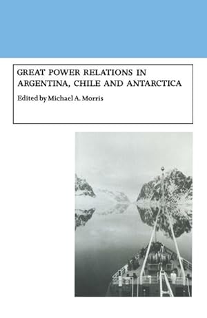Immagine del venditore per Great Power Relations in Argentina, Chile and Antarctica venduto da BuchWeltWeit Ludwig Meier e.K.