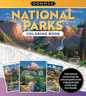 Imagen del vendedor de Eric Dowdle Coloring Book - National Parks : Color Famous Scenes from the National Parks in the Whimsical Style of Folk Artist Eric Dowdle a la venta por GreatBookPrices