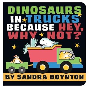 Imagen del vendedor de Dinosaurs in Trucks Because Hey, Why Not? a la venta por GreatBookPrices