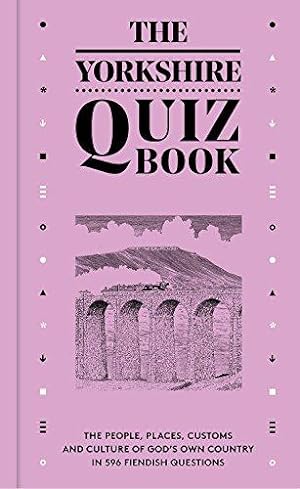 Seller image for The Yorkshire Quiz Book: The people, places, customs and culture of God's Own Country in 596 fiendish questions. for sale by WeBuyBooks