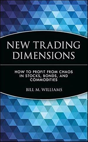 Seller image for New Trading Dimensions: How to Profit from Chaos in Stocks, Bonds, and Commodities: 72 (A Marketplace Book) for sale by WeBuyBooks