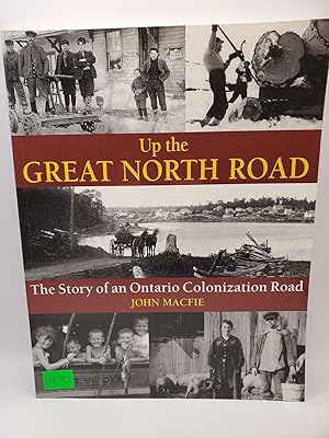 Bild des Verkufers fr Up the Great North Road The Story of an Ontario Colonization Road zum Verkauf von Bay Used Books