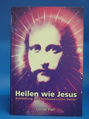 Bild des Verkufers fr Heilen wie Jesus. - Mit praktischen Anleitungen zum christozentrischen Heilen. zum Verkauf von Buch- und Kunsthandlung Wilms Am Markt Wilms e.K.