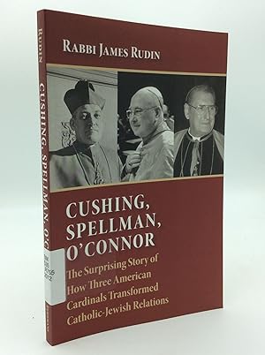 Seller image for CUSHING, SPELLMAN, O'CONNOR: The Surprising Story of How Three American Cardinals Transformed Catholic-Jewish Relations for sale by Kubik Fine Books Ltd., ABAA