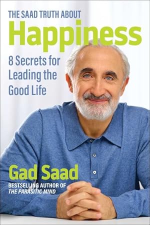 Imagen del vendedor de Saad Truth About Happiness : 8 Secrets for Leading the Good Life a la venta por GreatBookPrices