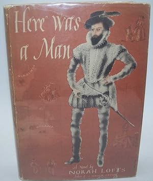 Here Was a Man: A Romantic History of Sir Walter Raleigh, His Voyages, His Discoveries and His Queen