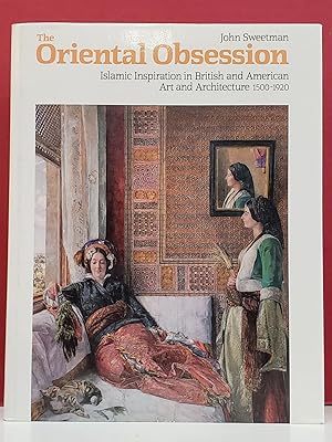 Bild des Verkufers fr The Oriental Obsession: Islamic Inspiration in British and American Art and Architecture 1500-1920 zum Verkauf von Moe's Books