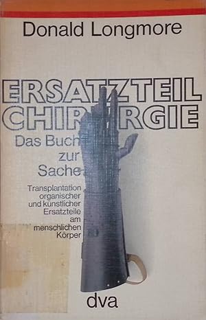 Seller image for Ersatzteil-Chirurgie: Transplantation organischer und knstlicher Ersatzteile am menschlichen Krper. Das Buch zur Sache. for sale by books4less (Versandantiquariat Petra Gros GmbH & Co. KG)