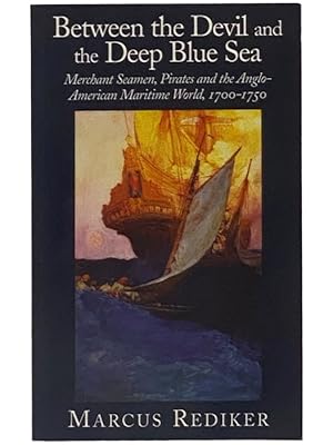 Seller image for Between the Devil and the Deep Blue Sea: Merchant Seamen, Pirates and the Anglo-American Maritime World, 1700-1750 for sale by Yesterday's Muse, ABAA, ILAB, IOBA